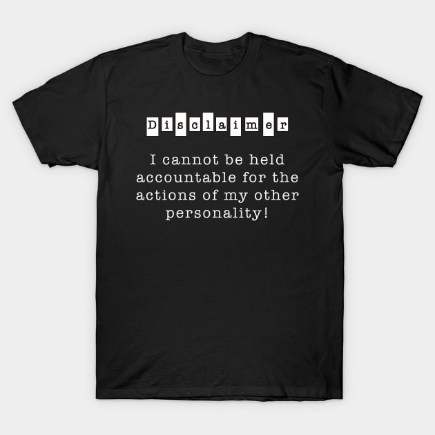 I cannot be held accountable for the actions of my other personality T-Shirt by By Diane Maclaine